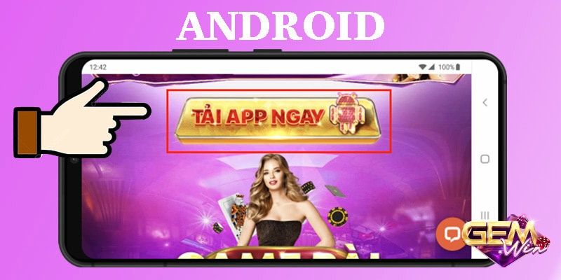 Hướng dẫn các bước tải Gemwin cho hệ điều hành Android